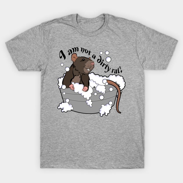 I am Not a Dirty Rat! Jump in the tub for a bath you rodent! T-Shirt by SeaStories